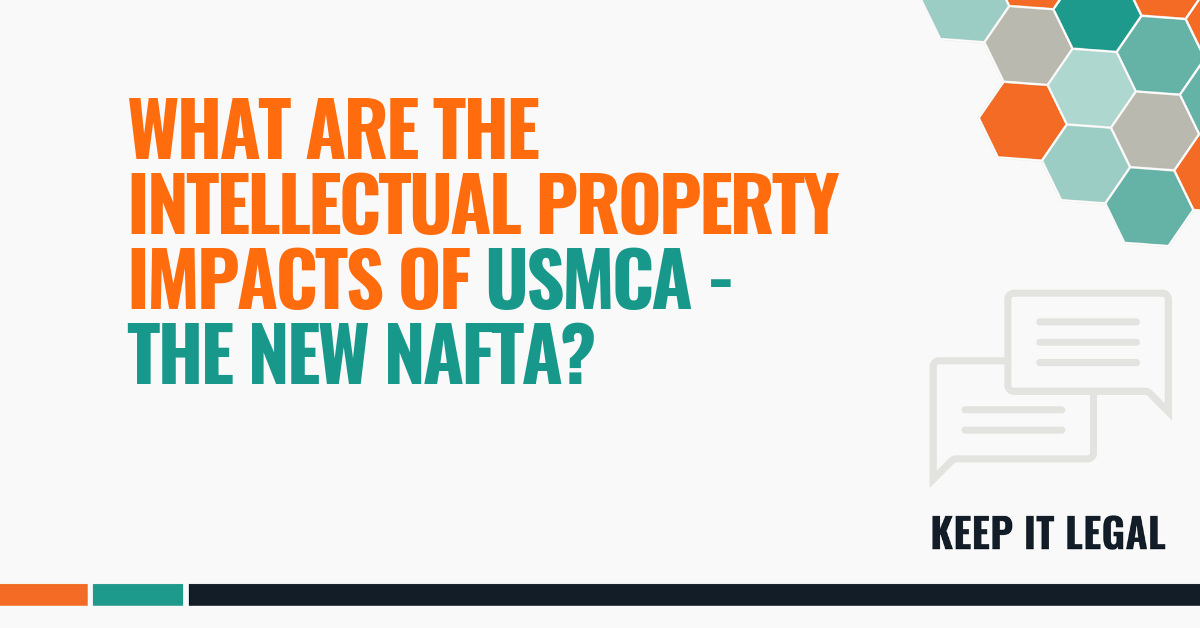 Featured thumbnail for What are the Intellectual Property Impacts of USMCA – the New NAFTA?