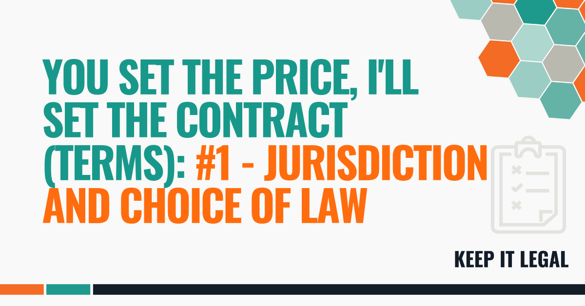Featured thumbnail for You Set the Price, I’ll Set the (Contract) Terms: #1 – Jurisdiction & Choice of Law